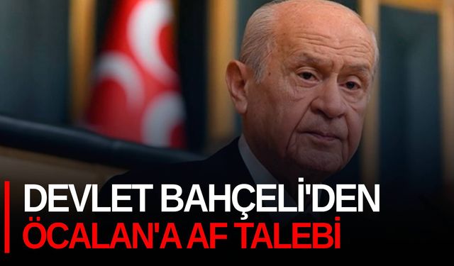 Devlet Bahçeli'den Öcalan'a af talebi