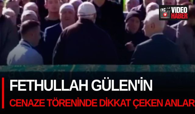 Fethullah Gülen'in cenaze töreninde dikkat çeken anlar