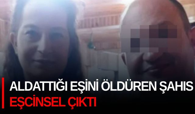 Aldattığı eşini öldüren şahıs, eşcinsel çıktı