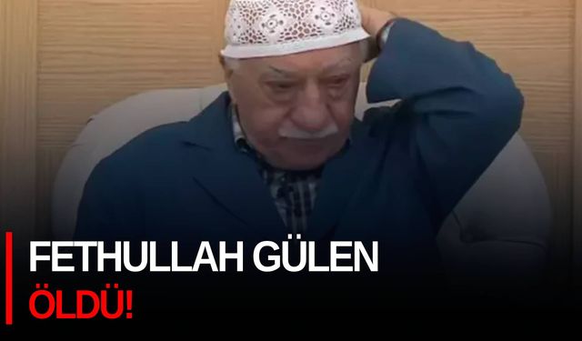 Fethullah Gülen öldü!