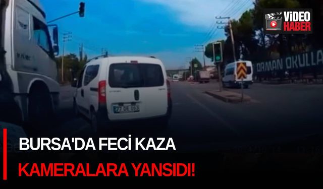 Bursa'da feci kaza kameralara yansıdı