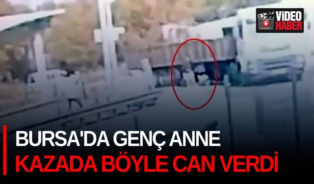 Bursa'da genç anne kazada böyle can verdi