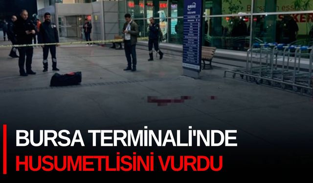 Bursa Terminali'nde husumetlisini vurdu