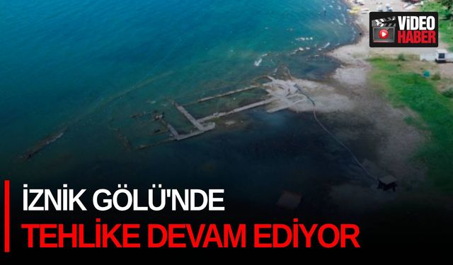 İznik Gölü'nde tehlike devam ediyor