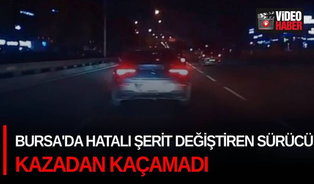 Bursa'da hatalı şerit değiştiren sürücü kazadan kaçamadı