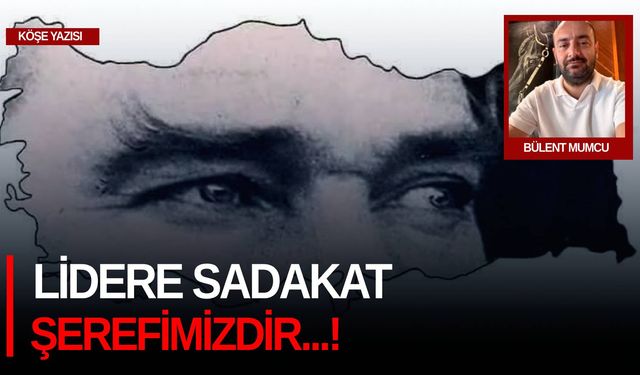 Lidere sadakat şerefimizdir...!