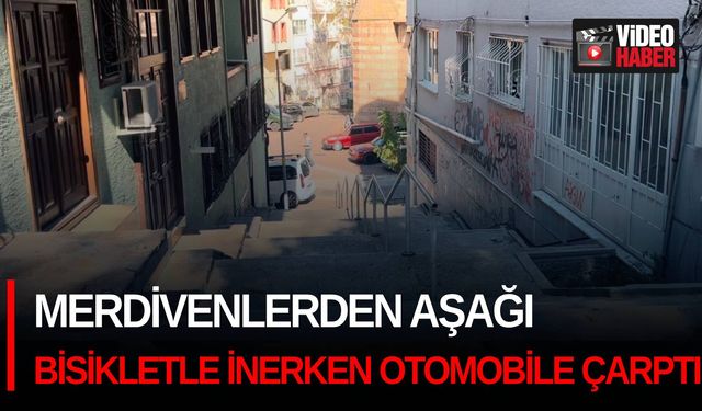 Merdivenlerden aşağı bisikletle inerken otomobile çarptı