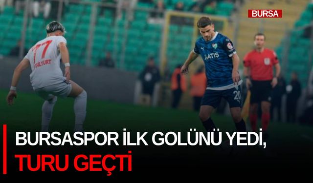 Bursaspor ilk golünü yedi, turu geçti