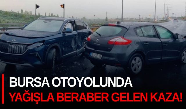 Bursa otoyolunda yağışla beraber gelen kaza!