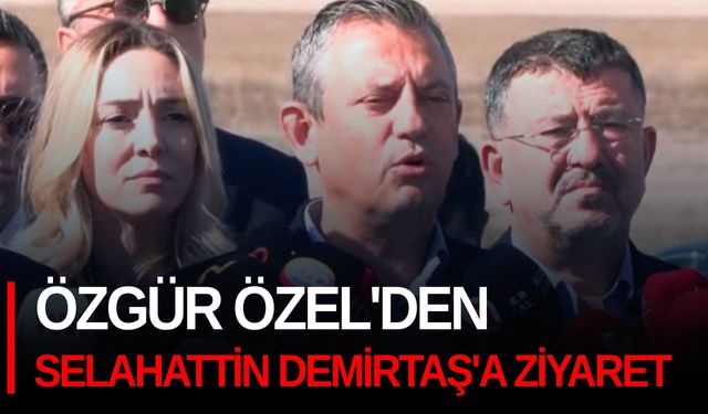 Özgür Özel'den Selahattin Demirtaş'a ziyaret