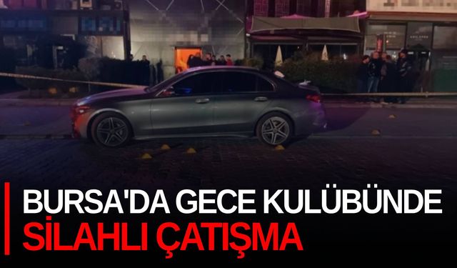 Bursa'da gece kulübünde silahlı çatışma