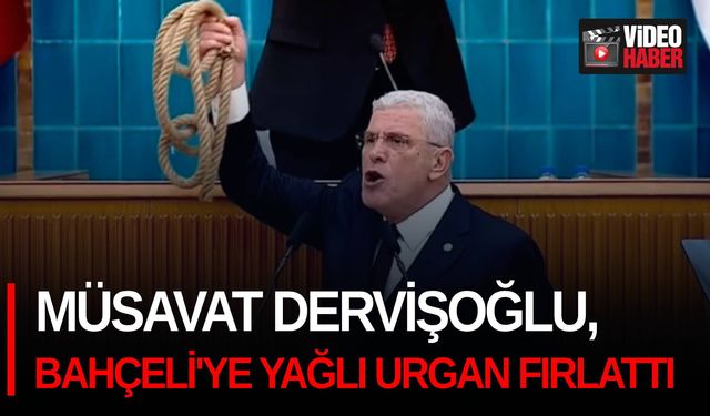 Müsavat Dervişoğlu, Bahçeli'ye yağlı urgan fırlattı