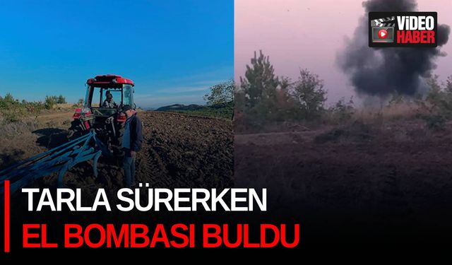 Tarla sürerken el bombası buldu