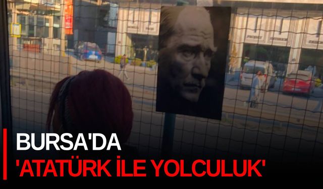 Bursa'da 'Atatürk ile yolculuk'