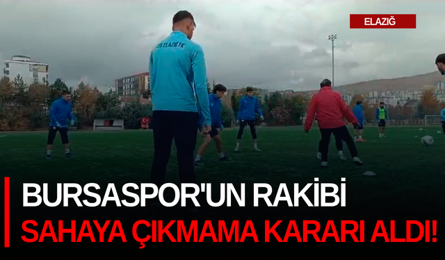 Bursaspor'un rakibi sahaya çıkmama kararı aldı!