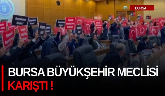 Bursa Büyükşehir Meclisi karıştı!