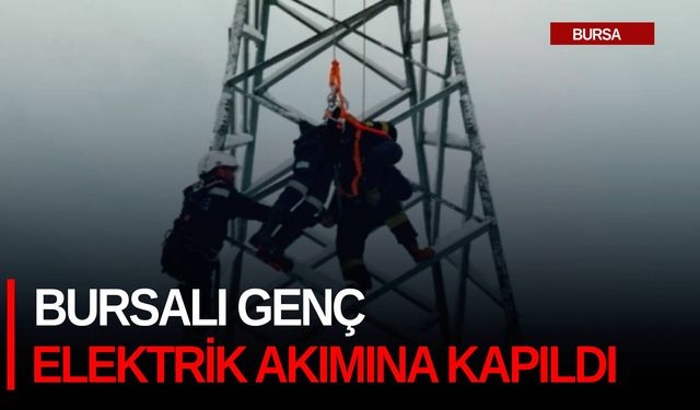 Bursalı genç elektrik akımına kapıldı