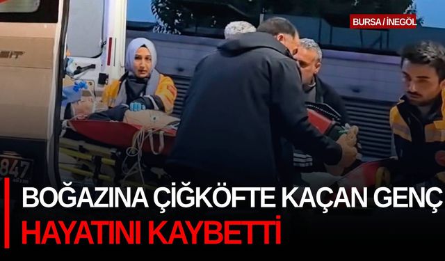 Boğazına çiğköfte kaçan genç hayatını kaybetti