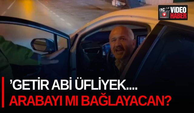 ’Getir abi üfliyek....Arabayı mı bağlayacan?