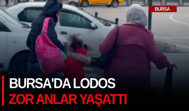 Bursa'da Lodos zor anlar yaşattı