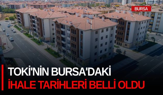 TOKİ'nin Bursa'daki ihale tarihleri belli oldu