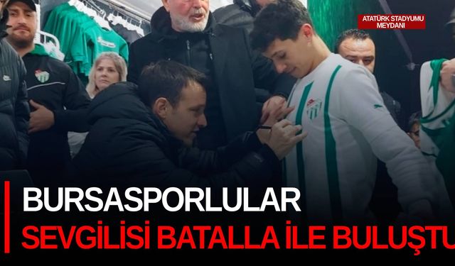 Bursasporlular sevgilisi Batalla ile buluştu