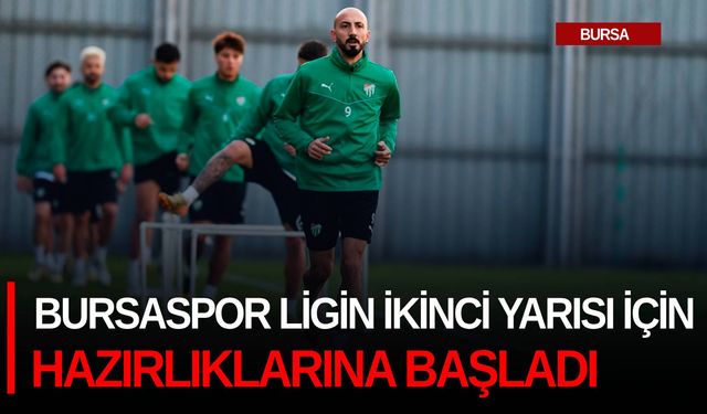 Bursaspor ligin ikinci yarısı için hazırlıklarına başladı