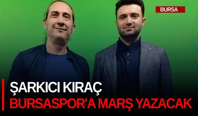 Şarkıcı Kıraç Bursaspor'a marş yazacak