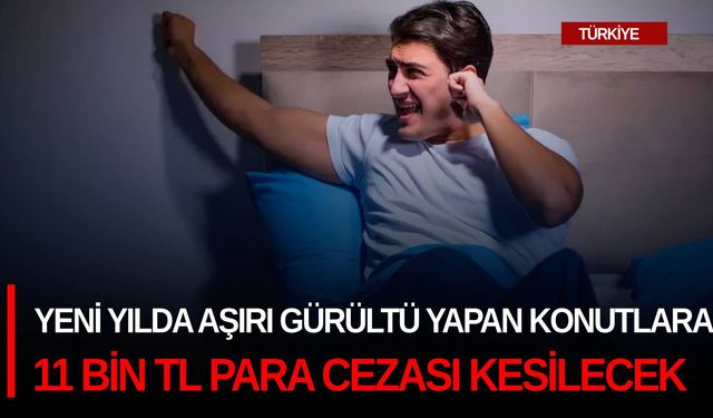 Yeni yılda aşırı gürültü yapan konutlara 11 bİn TL para cezası kesilecek
