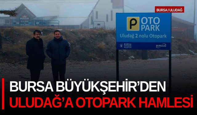 Bursa Büyükşehir’den Uludağ’a otopark hamlesi