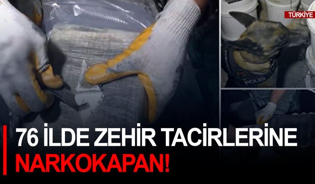 76 ilde zehir tacirlerine Narkokapan!