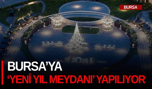 Bursa’ya ‘Yeni Yıl Meydanı’ yapılıyor