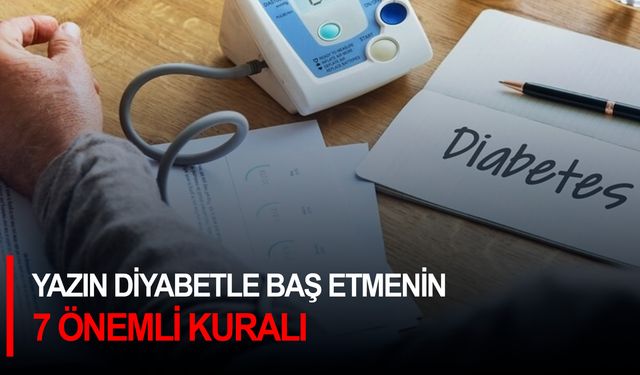 Yazın diyabetle baş etmenin 7 önemli kuralı