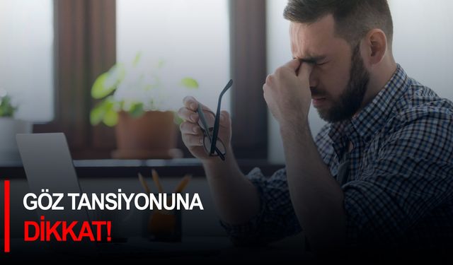 Göz tansiyonuna dikkat!