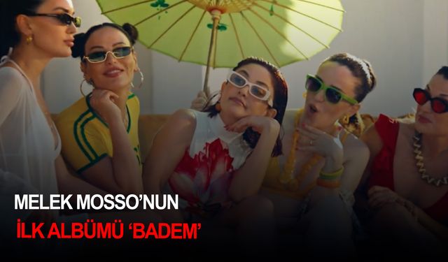 Melek Mosso'nun ilk albümü 'Badem'