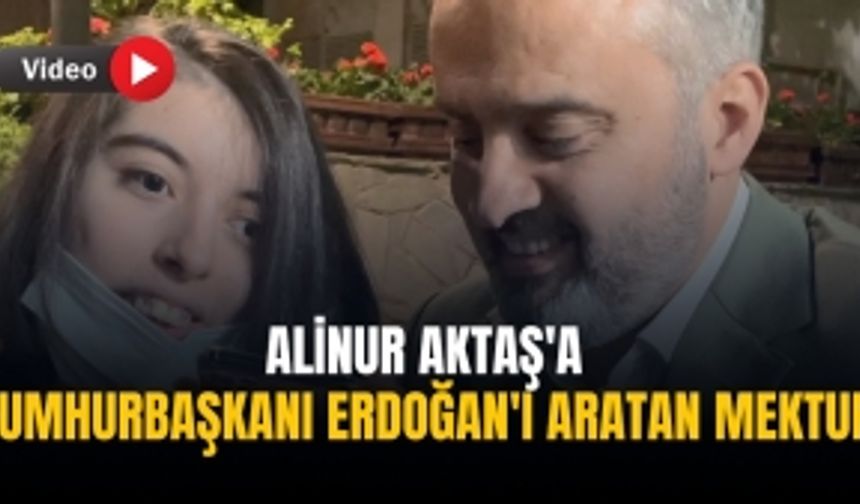 Alinur Aktaş'a Cumhurbaşkanı Erdoğan'ı aratan mektup