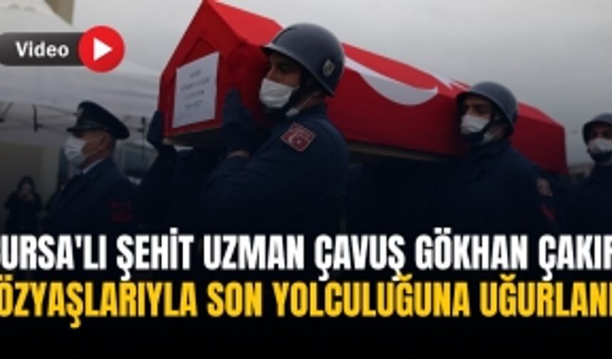 Bursa'lı şehit Uzman Çavuş Gökhan Çakır, gözyaşlarıyla son yolculuğuna uğurlandı