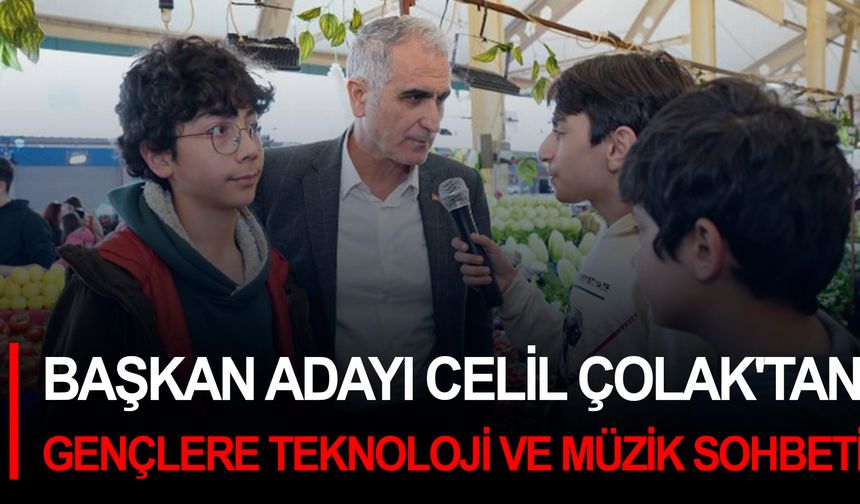 Başkan Adayı Celil Çolak'tan gençlere teknoloji ve müzik sohbeti