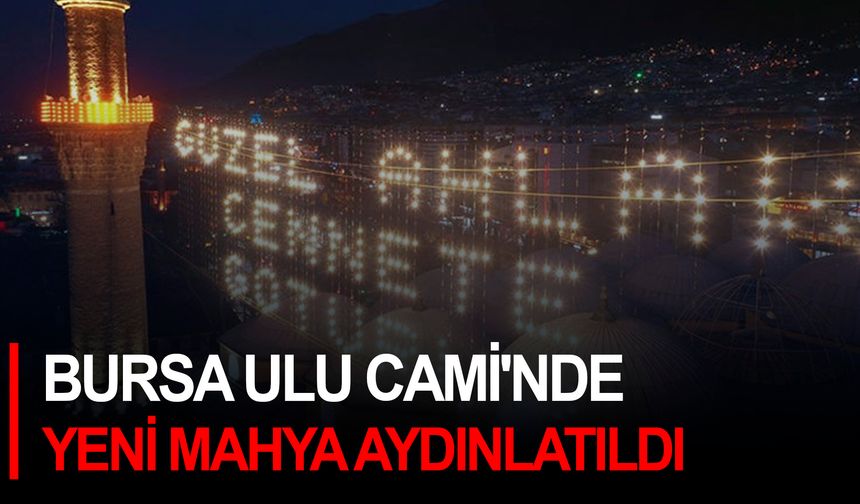 Bursa Ulu Cami'nde yeni mahya aydınlatıldı