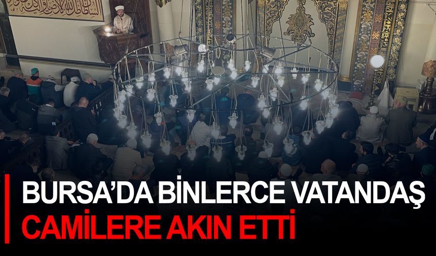 Bursa’da binlerce vatandaş camilere akın etti