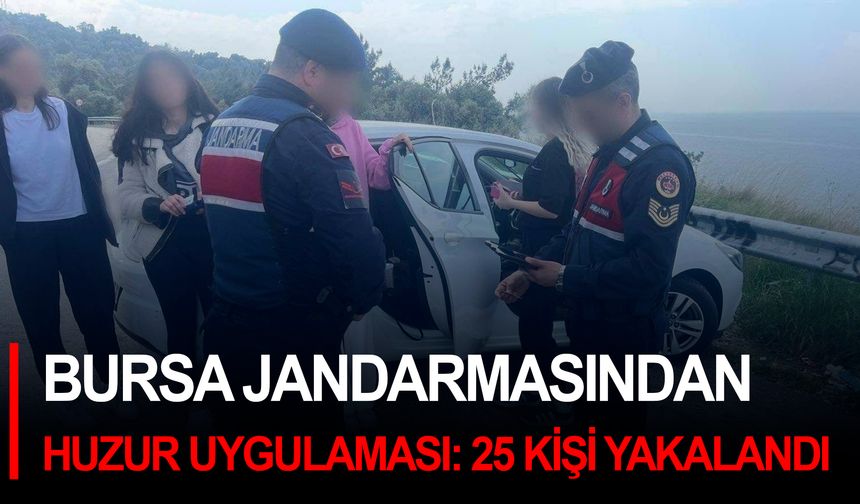 Bursa jandarmasından huzur uygulaması: 25 kişi yakalandı