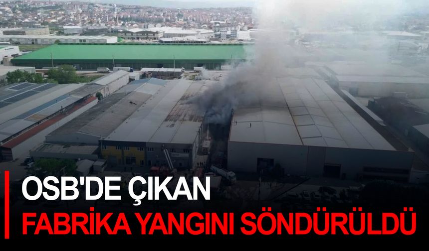 OSB'de çıkan fabrika yangını söndürüldü