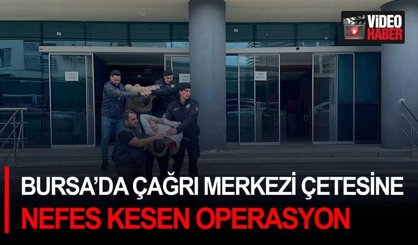 Bursa’da çağrı merkezi çetesine nefes kesen operasyon
