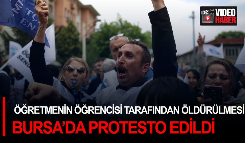 Öğretmenin öğrencisi tarafından öldürülmesi Bursa’da protesto edildi
