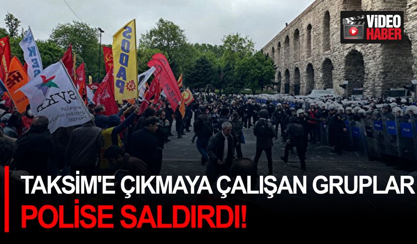 Taksim'e çıkmaya çalışan gruplar polise saldırdı!