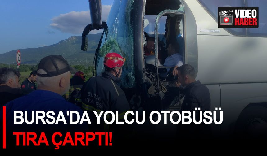 Bursa'da yolcu otobüsü tıra çarptı!