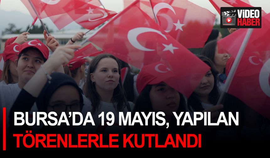 Bursa’da 19 Mayıs törenlerle kutlandı