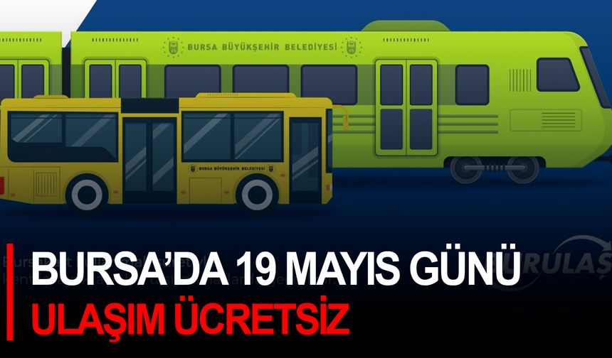 Bursa’da 19 Mayıs günü ulaşım ücretsiz