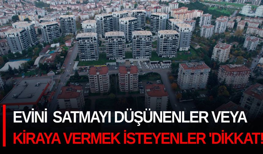 Evini satmayı düşünenler veya kiraya vermek isteyenler 'dikkat!'