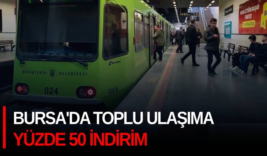 Bursa'da toplu ulaşıma yüzde 50 indirim